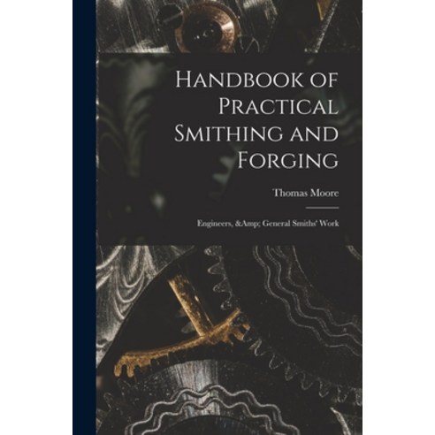 (영문도서) Handbook of Practical Smithing and Forging; Engineers & General Smiths'' Work Paperback, Legare Street Press, English, 9781014647313