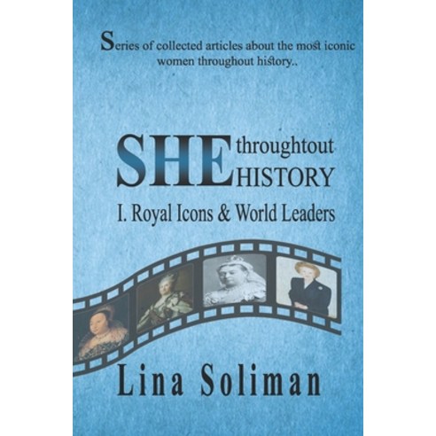 SHE throughout HISTORY - Royal Icons & World Leaders: "Series of collected articles about the most i... Paperback, Independently Published, English, 9798686932487