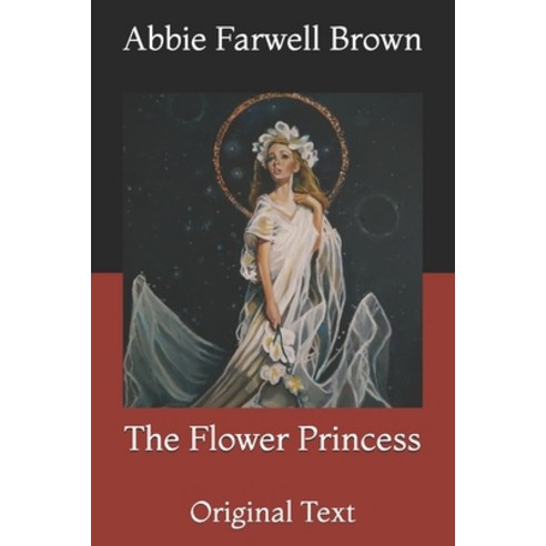 The Flower Princess: Original Text Paperback, Independently Published, English, 9798720287603