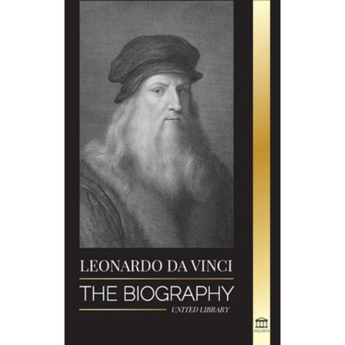 (영문도서) Leonardo Da Vinci: The Biography - The Genius Life of A Master; Drawings Paintings Machines... Paperback, United Library, English, 9789493261365