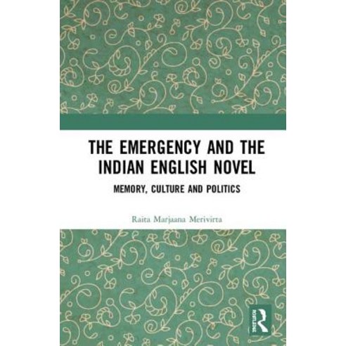 The Emergency and the Indian English Novel: Memory Culture and Politics Hardcover, Routledge Chapman & Hall, 9781138312982