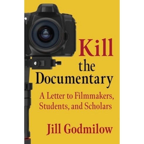 (영문도서) Kill the Documentary: A Letter to Filmmakers Students and Scholars Hardcover, Columbia University Press, English, 9780231202763