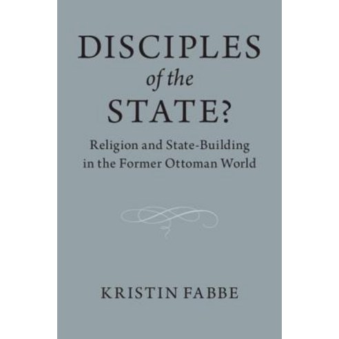 (영문도서) Disciples of the State?: Religion and State-Building in the Former Ottoman World Paperback, Cambridge University Press, English, 9781108409452
