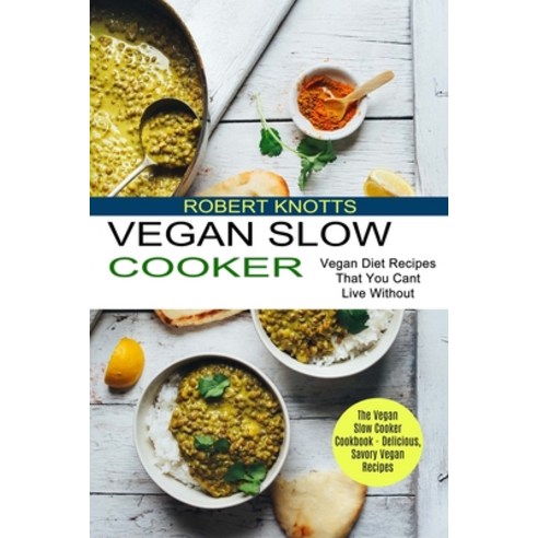 Vegan Slow Cooker: The Vegan Slow Cooker Cookbook - Delicious Savory Vegan Recipes (Vegan Diet Reci... Paperback, Sharon Lohan, English, 9781990334337