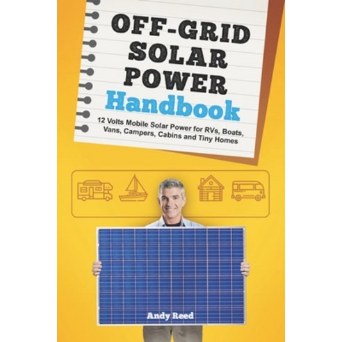 Off Grid Solar Power Handbook: 12 Volts Mobile Solar Power for RVs Boats Vans Campers Cabins and... Paperback, Independently Published, English, 9798563313781