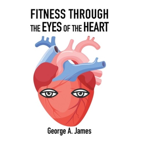 (영문도서) Fitness: Through the Eyes of the Heart Hardcover, Xlibris Us, English, 9781664110427