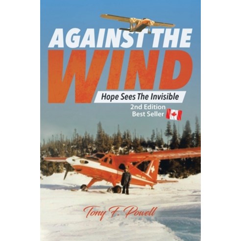 (영문도서) Against the Wind: Hope Sees the Invisible 2nd Edition Paperback, Tellwell Talent, English, 9780228871569