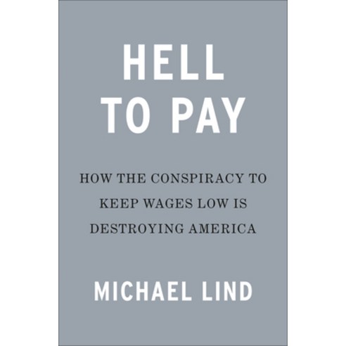 (영문도서) Hell to Pay: How the Conspiracy to Keep Wages Low Is Destroying America Hardcover, Portfolio, English, 9780593421253