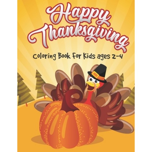 Thanksgiving Coloring Book for Kids Ages 2-4: Perfect Fun Activities of Cute Thanksgiving Coloring B... Paperback, Independently Published, English, 9798559704753