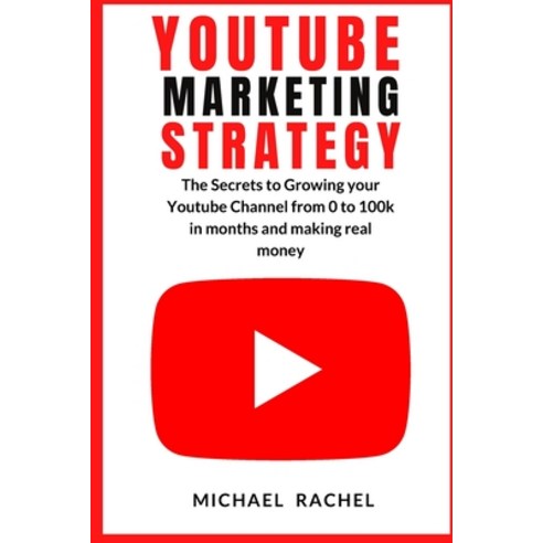 Youtube Marketing Strategy: The Secrets to Growing your Youtube Channel from 0 to 100k in months and... Paperback, Grow Rich Ltd, English, 9781914253225