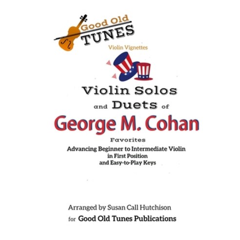 Violin Solos and Duets of George M. Cohan Favorites: for Advancing Beginner to Intermediate Violin ... Paperback, Independently Published