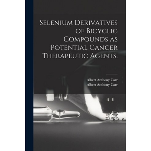 (영문도서) Selenium Derivatives of Bicyclic Compounds as Potential Cancer Therapeutic Agents. Paperback, Hassell Street Press, English, 9781014861405