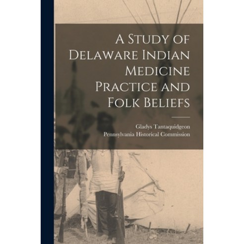 (영문도서) A Study of Delaware Indian Medicine Practice and Folk Beliefs Paperback, Hassell Street Press, English, 9781015078987