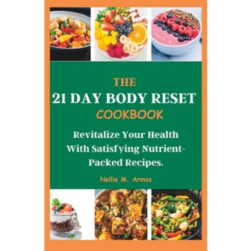 (영문도서) The 21 Day Body Reset Cookbook: Revitalize Your Health With Satisfying Nutrient-Packed Recipes Paperback, Independently Published, English, 9798853614796