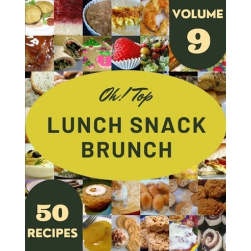 (영문도서) Oh! Top 50 Lunch Snack Brunch Recipes Volume 9: Keep Calm and Try Lunch Snack Brunch Cookbook Paperback, Independently Published, English, 9798511072333