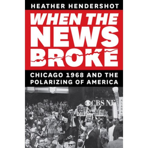 (영문도서) When the News Broke: Chicago 1968 and the Polarizing of America Paperback, University of Chicago Press, English, 9780226833286