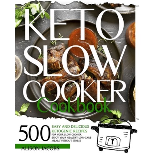 Keto Slow Cooker Cookbook: 500 easy and delicious ketogenic recipes for your slow cooker. Enjoy your... Paperback, Independently Published, English, 9798564984980