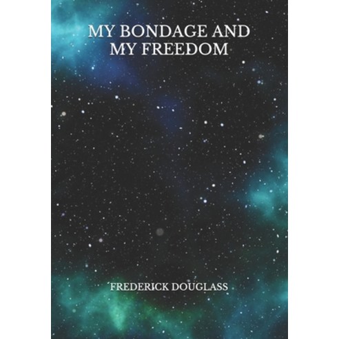 My Bondage And My Freedom Paperback, Independently Published, English, 9798722212146