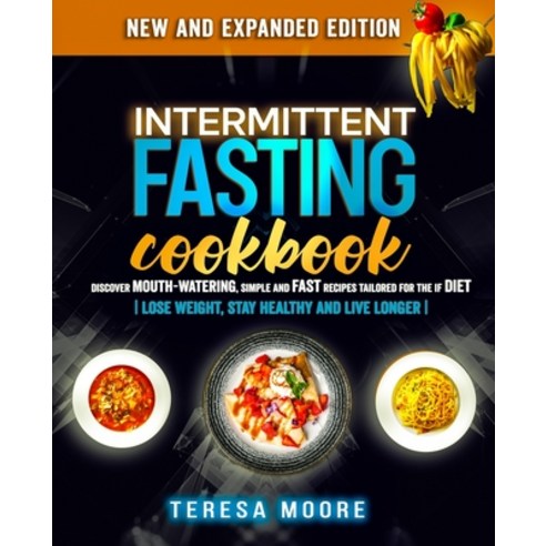 Intermittent Fasting Cookbook: Discover Mouth-Watering Simple and Fast Recipes tailored for the IF ... Paperback, Independently Published