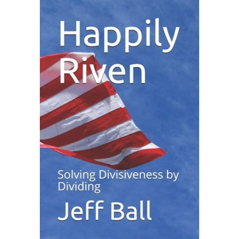 Happily Riven: Solving Divisiveness by Dividing Paperback, Publisher Services, English, 9780578768700