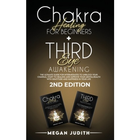 (영문도서) Chakra healing for beginners+ Third Eye Awakening: The ultimate guide for intermediates to Un... Hardcover, Megan Judith, English, 9781802009309