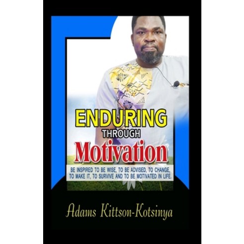(영문도서) Enduring Through Motivation: Be inspired to be wise to be advised to change... Paperback, Independently Published, English, 9798308353829