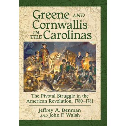 (영문도서) Greene and Cornwallis in the Carolinas: The Pivotal Struggle in the American Revolution 1780... Paperback, McFarland and Company, Inc.