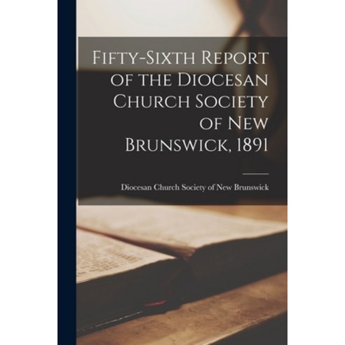 (영문도서) Fifty-sixth Report of the Diocesan Church Society of New Brunswick 1891 [microform] Paperback, Legare Street Press, English, 9781015147287