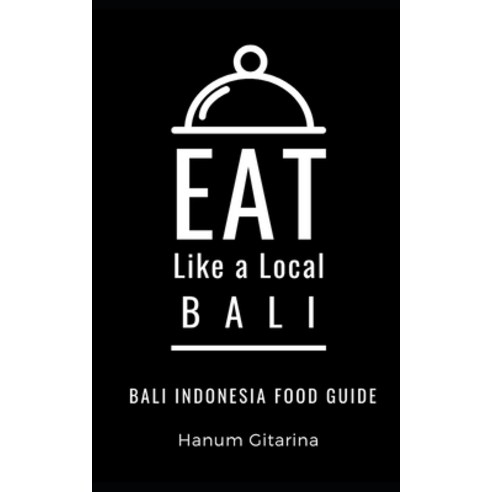 Eat Like a Local- Bali: Bali Food Guide Paperback, Independently Published, English, 9798738598975