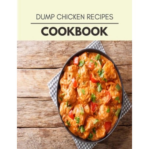 Dump Chicken Recipes Cookbook: The Ultimate Meatloaf Recipes for Starters Paperback, Independently Published, English, 9798696060170