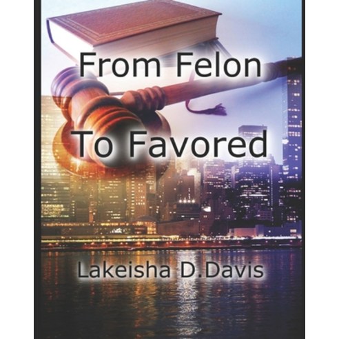 From Felon To Favored Paperback, Independently Published, English, 9798703834640
