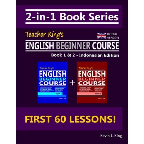 2-in-1 Book Series: Teacher King''s English Beginner Course Book 1 & 2 - Indonesian Edition (British ... Paperback, Independently Published, 9798696653280