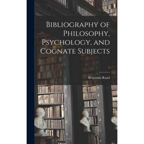 (영문도서) Bibliography of Philosophy Psychology and Cognate Subjects; 1 Hardcover, Legare Street Press, English, 9781013681189