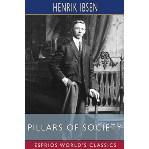 (영문도서) Pillars of Society (Esprios Classics): A Play In Four Acts Paperback, Blurb, English, 9798210276704