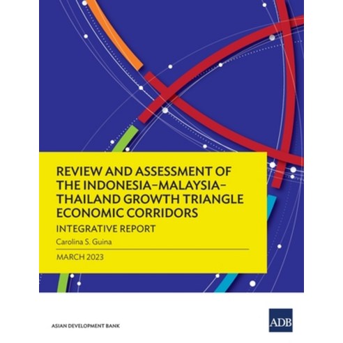 (영문도서) Review and Assessment of the Indonesia-Malaysia-Thailand Growth Triangle Economic Corridors: ... Paperback, Asian Development Bank, English, 9789292699512