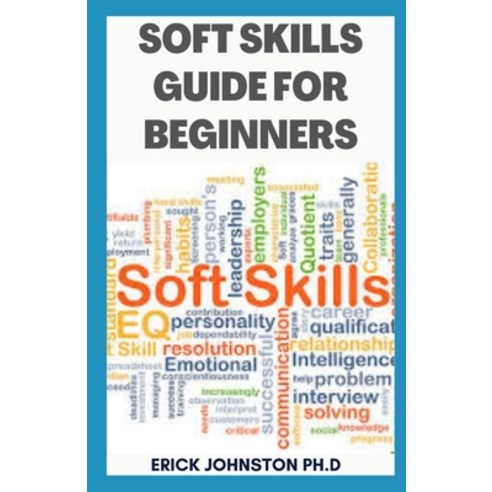 (영문도서) Soft Skills Guide for Beginners: Smart People Guide... Investing in Professional Development Paperback, Independently Published, English, 9798370366598