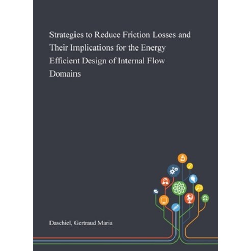 Strategies to Reduce Friction Losses and Their Implications for the Energy Efficient Design of Inter... Hardcover, Saint Philip Street Press, English, 9781013283079