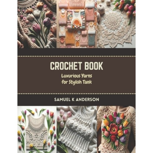 (영문도서) Crochet Book: Luxurious Yarns for Stylish Tank Paperback, Independently Published, English, 9798873223527