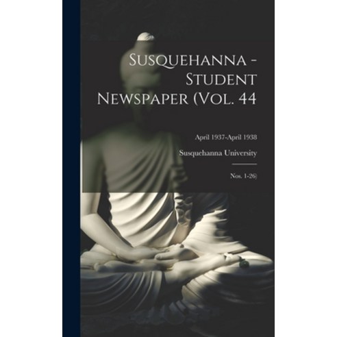 (영문도서) Susquehanna - Student Newspaper (Vol. 44; Nos. 1-26); April 1937-April 1938 Hardcover, Hassell Street Press, English, 9781014341624