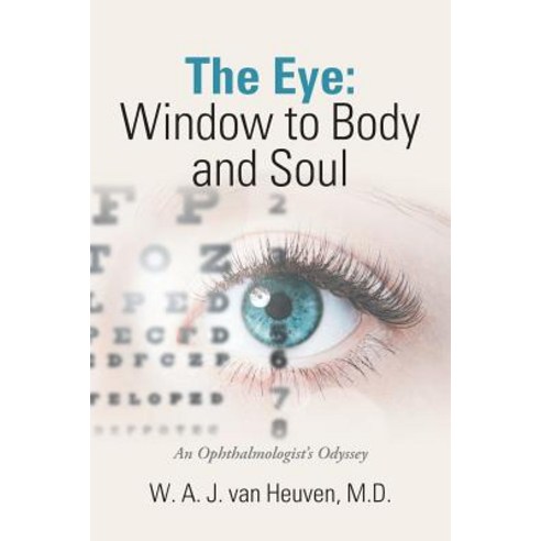 (영문도서) The Eye: Window to Body and Soul: An Ophthalmologist''S Odyssey Paperback, Xlibris Us, English, 9781984524812
