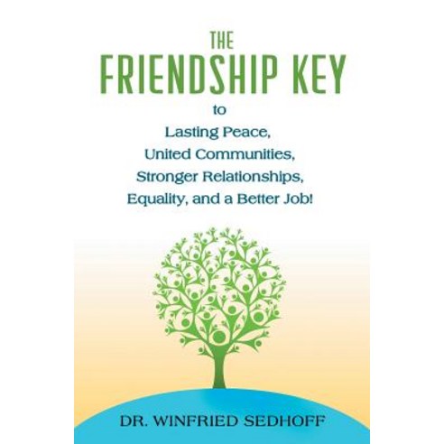 The Friendship Key to Lasting Peace United Communities Strong Relationships Equality and a Bette... Paperback, Dr Winfried Sedhoff Medical, English, 9780994609175