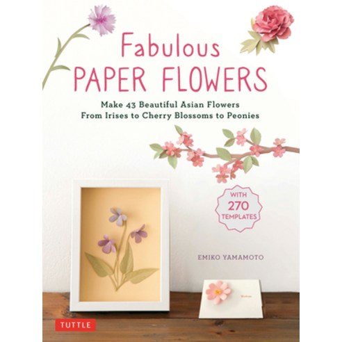 Fabulous Paper Flowers: Make 43 Beautiful Asian Flowers - From Irises to Cherry Blossoms to Peonies ... Paperback, Tuttle Publishing, English, 9780804854092