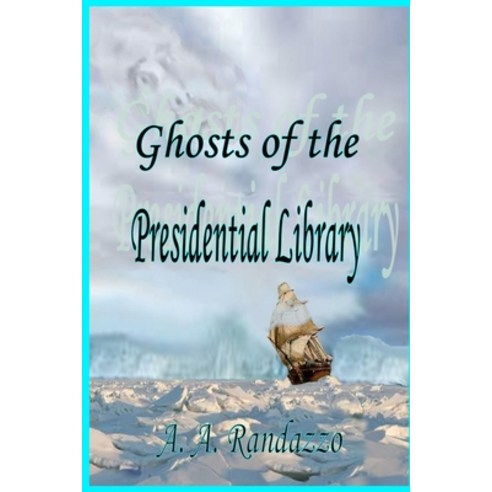 Ghosts of the Presidential Library Paperback, Independently Published