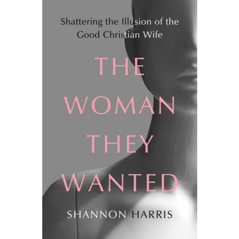(영문도서) The Woman They Wanted: Shattering the Illusion of the Good Christian Wife Hardcover, Broadleaf Books, English, 9781506483160