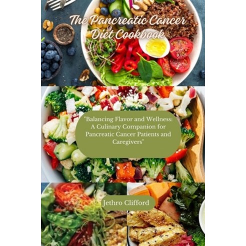 (영문도서) The Pancreatic Cancer Diet Cookbook: "Balancing Flavor and Wellness: A Culinary Companion for... Paperback, Independently Published, English, 9798877467477