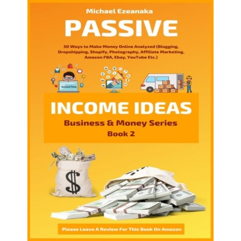 (영문도서) Passive Income Ideas: 50 Ways to Make Money Online Analyzed (Blogging Dropshipping Shopify ... Paperback, Independently Published, English, 9781660463732