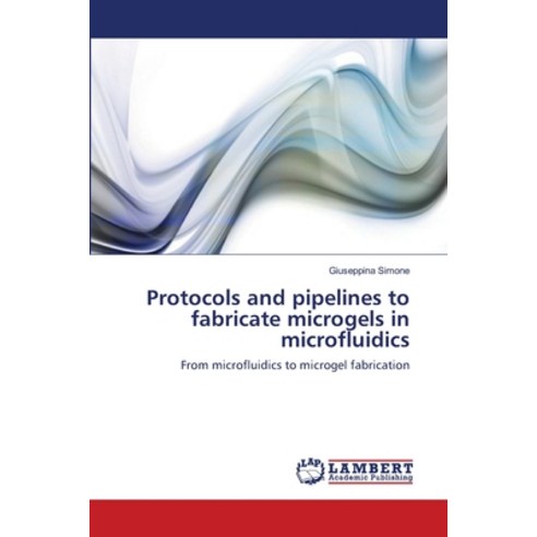 (영문도서) Protocols and pipelines to fabricate microgels in microfluidics Paperback, LAP Lambert Academic Publis..., English, 9783659475931