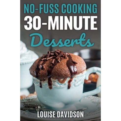 30-Minute Desserts: Quick and Easy Everyday Dessert Recipes Paperback, Independently Published