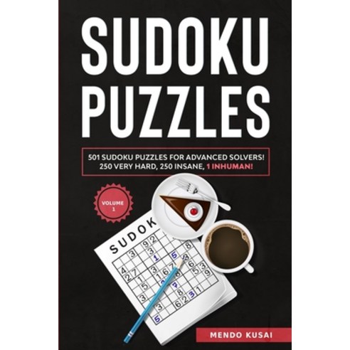Sudoku Puzzles: 501 Sudoku Puzzles for Advanced Solvers! 250 Very Hard 250 Insane 1 Inhuman! Volume 1 Paperback, Mendo Kusai, English, 9781513669274