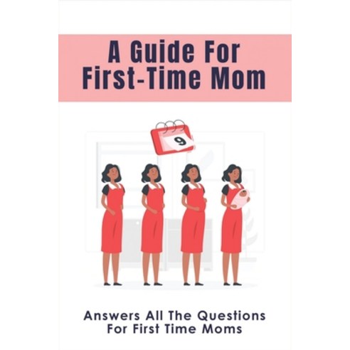 (영문도서) A Guide For First-Time Mom: Answers All The Questions For First Time Moms: Your Guide To A He... Paperback, Independently Published, English, 9798515725228